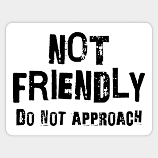 Not Friendly, Do Not Approach funny sarcastic design Sticker